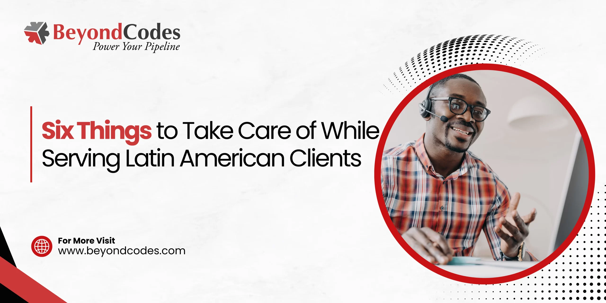 Six Things to Take Care of While Serving Latin American Clients