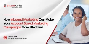 How Inbound Marketing Can Make Your Account Based Marketing Campaigns More Effective