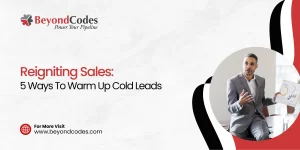 Reigniting Sales_ 5 Ways To Warm Up Cold Leads