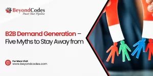 B2B Demand Generation – Five Myths to Stay Away from