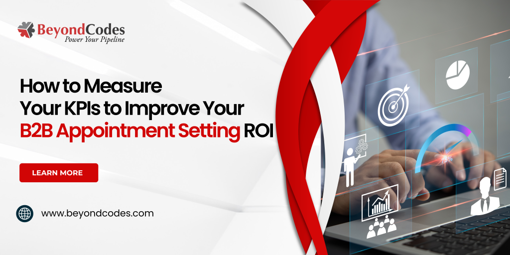 Measure Your KPIs to Improve Your B2B Appointment Setting ROI -beyondcodes