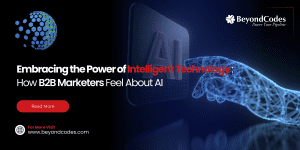 Embracing the Power of Intelligent Technology: How B2B Marketers Feel About AI
